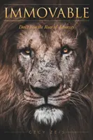 Inamovibil: Nu te teme de zgomotul adversității - Immovable: Don't Fear the Roar of Adversity
