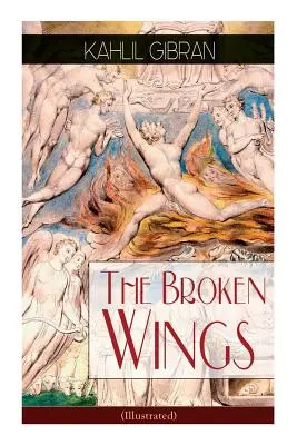 Aripile frânte (ilustrată): Roman romantic poetic - The Broken Wings (Illustrated): Poetic Romance Novel