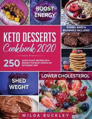 Keto Desserts Cookbook 2020: 250 Rețete rapide și ușoare pe un buget pentru oamenii ocupați pe dieta ketogenică - Bombe, bare și negrese incluse - Keto Desserts Cookbook 2020: 250 Quick & Easy Recipes on a Budget for Busy People on Ketogenic Diet - Bombs, Bars & Brownies included