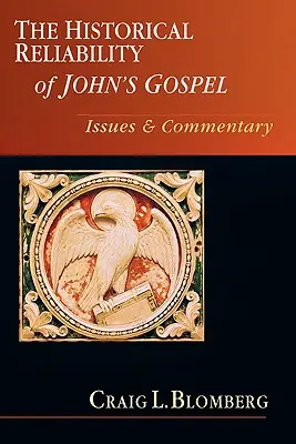 Fiabilitatea istorică a Evangheliei lui Ioan: Comentariu pe probleme - The Historical Reliability of John's Gospel: Issues Commentary