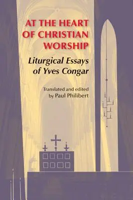 În inima închinării creștine: Eseurile liturgice ale lui Yves Congar - At the Heart of Christian Worship: Liturgical Essays of Yves Congar