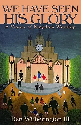 Am văzut slava Lui: O viziune a închinării în Împărăție - We Have Seen His Glory: A Vision of Kingdom Worship