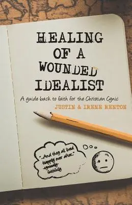 Vindecarea unui idealist rănit: Un ghid de întoarcere la credință pentru cinicul creștin - Healing of a Wounded Idealist: A Guide Back to Faith for the Christian Cynic