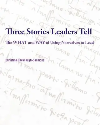 Trei povești pe care le spun liderii: Ce și cum să folosești poveștile pentru a conduce - Three Stories Leaders Tell: The What and Way of Using Stories to Lead