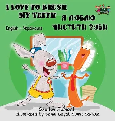 I Love to Brush My Teeth (Îmi place să mă spăl pe dinți): English Ukrainian Bilingual Edition - I Love to Brush My Teeth: English Ukrainian Bilingual Edition