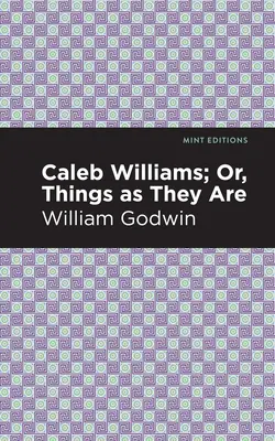 Caleb Williams; sau, Lucrurile așa cum sunt ele - Caleb Williams; Or, Things as They Are
