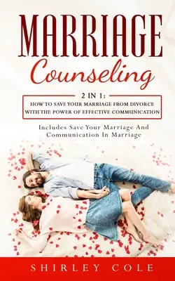 Consiliere matrimonială: 2 în 1: Cum să vă salvați căsnicia de la divorț cu puterea comunicării eficiente - Marriage Counseling: 2 In 1: How To Save Your Marriage from Divorce With The Power Of Effective Communication