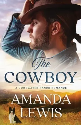 Cowboy-ul - O poveste de dragoste la Goodwater Ranch - The Cowboy - A Goodwater Ranch Romance