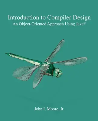 Introducere în proiectarea compilatoarelor: O abordare orientată pe obiect folosind Java(R) - Introduction to Compiler Design: An Object-Oriented Approach Using Java(R)