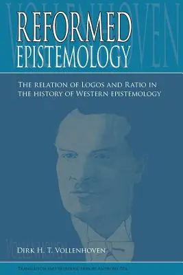 Epistemologia reformată: Relația dintre Logos și Ratio în istoria epistemologiei occidentale - Reformed Epistemology: The relation of Logos and Ratio in the history of Western epistemology