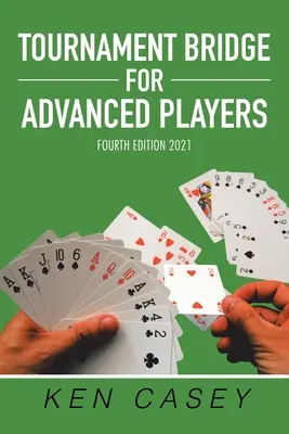 Bridge de turneu pentru jucători avansați: A patra ediție 2021 - Tournament Bridge for Advanced Players: Fourth Edition 2021