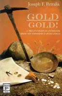 Aur! Aur!: un manual pentru începători despre cum să prospecteze pentru aur - Gold! Gold!: a beginners guide handbook on how to prospect for gold