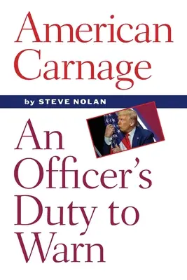 Carnagiul american: Datoria unui ofițer de a avertiza - American Carnage: An Officer's Duty to Warn