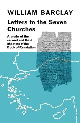 Scrisori către cele șapte Biserici: Un studiu al capitolelor al doilea și al treilea din Cartea Apocalipsei - Letters to the Seven Churches: A Study of the Second and Third Chapters of the Book of Revelation