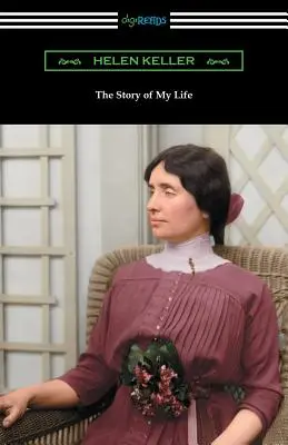 Povestea vieții mele: cu scrisorile ei (1887-1901) și o relatare suplimentară - The Story of My Life: with Her Letters (1887-1901) and a Supplementary Account