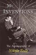 Invențiile mele: Autobiografia lui Nikola Tesla - My Inventions: The Autobiography of Nikola Tesla