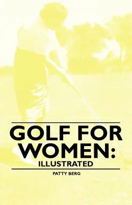 Golf pentru femei: Ilustrată - Golf for Women: Illustrated