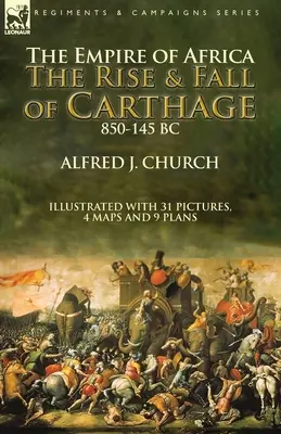 Imperiul Africii: Ascensiunea și căderea Cartaginei, 850-145 î.Hr. - The Empire of Africa: the Rise and Fall of Carthage, 850-145 BC