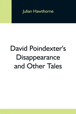 Dispariția lui David Poindexter și alte povestiri - David Poindexter'S Disappearance And Other Tales