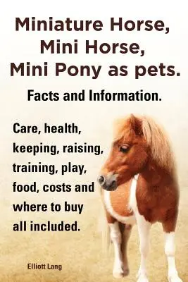 Calul miniatural, calul miniatural, poneiul miniatural ca animale de companie. Fapte și informații. Cai miniaturali Îngrijire, sănătate, întreținere, creștere, dresaj, joacă, hrană, costuri și - Miniature Horse, Mini Horse, Mini Pony as Pets. Facts and Information. Miniature Horses Care, Health, Keeping, Raising, Training, Play, Food, Costs an