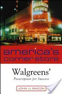 America's Corner Store: Rețeta Walgreen's pentru succes - America's Corner Store: Walgreen's Prescription for Success