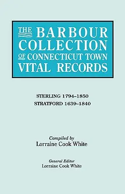 Colecția Barbour de înregistrări vitale ale orașelor din Connecticut. Volumul 41: Sterling 1794-1850, Stratford 1639-1840 - The Barbour Collection of Connecticut Town Vital Records. Volume 41: Sterling 1794-1850, Stratford 1639-1840