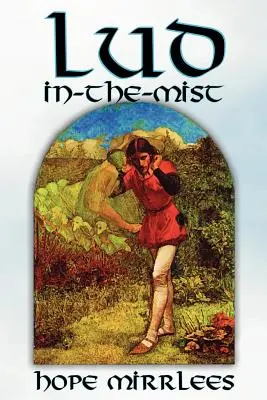 Lud-In-The-Mist de Hope Mirrlees, Ficțiune, Poezie epică, Clasici - Lud-In-The-Mist by Hope Mirrlees, Fiction, Epic Poetry, Classics