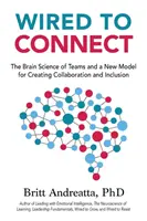 Wired to Connect: Știința creierului echipelor și un nou model pentru crearea colaborării și incluziunii - Wired to Connect: The Brain Science of Teams and a New Model for Creating Collaboration and Inclusion