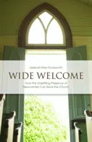 Wide Welcome: Cum prezența tulburătoare a noilor veniți poate salva biserica - Wide Welcome: How the Unsettling Presence of Newcomers Can Save the Church