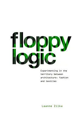 Floppy Logic: Experimente în teritoriul dintre arhitectură, modă și textile - Floppy Logic: Experimenting in the Territory Between Architecture, Fashion and Textile
