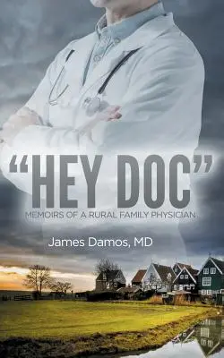 Hey Doc: Memoriile unui medic de familie din mediul rural - Hey Doc: Memoirs of a Rural Family Physician