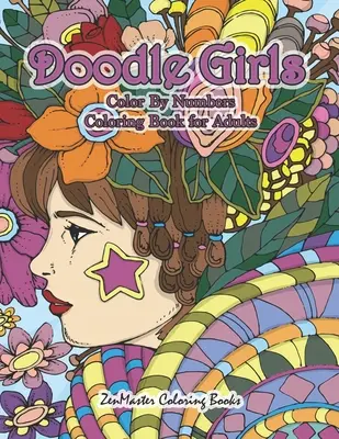 Doodle Girls Color By Numbers Carte de colorat pentru adulți: An Adult Color By Number Book of Doodle Girls With Fun and Funky Designs, Curls, Flowers, Colo - Doodle Girls Color By Numbers Coloring Book for Adults: An Adult Color By Number Book of Doodle Girls With Fun and Funky Designs, Curls, Flowers, Colo