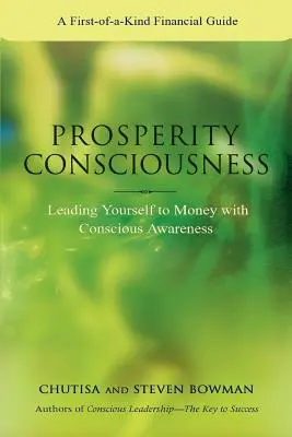 Prosperity Consciousness (Conștiința prosperității): Conducându-te pe tine însuți către bani cu o conștiință conștientă - Prosperity Consciousness: Leading Yourself to Money with Conscious Awareness
