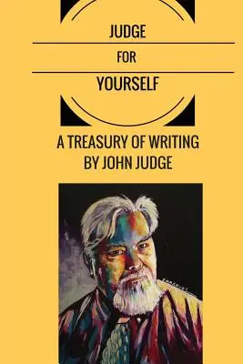 Judge for Yourself: A Treasury of Writing de John Judge - Judge for Yourself: A Treasury of Writing by John Judge