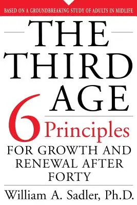 A treia vârstă: Șase principii de creștere și reînnoire după patruzeci de ani - The Third Age: Six Principles of Growth and Renewal After Forty