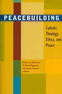 Consolidarea păcii: Teologie catolică, etică și practică - Peacebuilding: Catholic Theology, Ethics, and Praxis