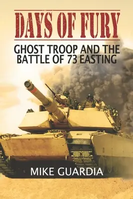 Zile de furie: Trupa fantomă și bătălia de la 73 Easting - Days of Fury: Ghost Troop and the Battle of 73 Easting
