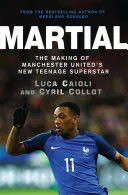 Martial: Crearea noului adolescent superstar al lui Manchester United - Martial: The Making of Manchester United's New Teenage Superstar