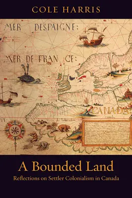 A Bounded Land: Reflecții asupra colonialismului coloniștilor în Canada - A Bounded Land: Reflections on Settler Colonialism in Canada