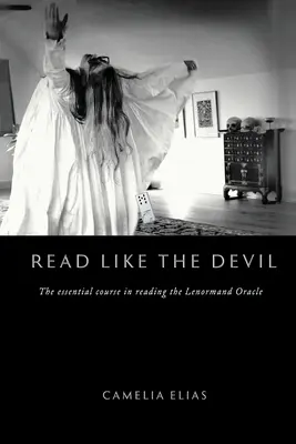 Citește ca diavolul: Cursul esențial de citire a oracolului Lenormand - Read Like the Devil: The Essential Course in Reading the Lenormand Oracle