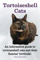 Tortoiseshell Cats. an Informative Guide to Tortoiseshell Cats and Their Famous „Tortitude”. - Tortoiseshell Cats. an Informative Guide to Tortoiseshell Cats and Their Famous 'Tortitude'.