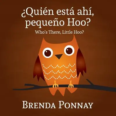 Quien Esta Ahi, Pequeqo Hoo?/ Cine-i acolo, Micuțule Hoo? (Ediție bilingvă engleză-spaniolă) - Quien Esta Ahi, Pequeqo Hoo?/ Who's There, Little Hoo? (Bilingual English Spanish Edition)