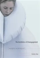 Estetica dezangajării (The Aesthetics of Disengagement): Arta contemporană și depresia - The Aesthetics of Disengagement: Contemporary Art and Depression