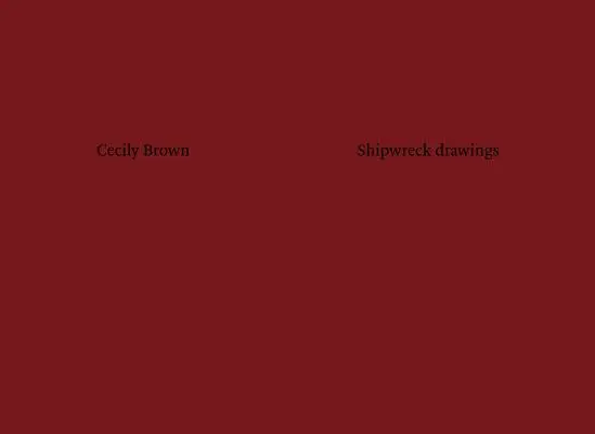 Cecily Brown: Desene din naufragiu - Cecily Brown: Shipwreck Drawings