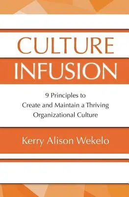 Culture Infusion: 9 principii pentru crearea și menținerea unei culturi organizaționale prospere - Culture Infusion: 9 Principles for Creating and Maintaining a Thriving Organizational Culture