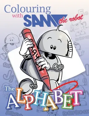 De colorat cu Sam Robotul - Alfabetul - Colouring with Sam the Robot - The Alphabet