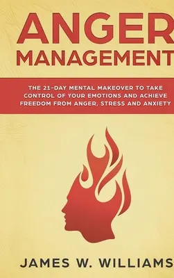 Managementul furiei: Schimbarea mentală în 21 de zile pentru a prelua controlul asupra emoțiilor tale și a obține eliberarea de furie, stres și anxietate (Pract - Anger Management: The 21-Day Mental Makeover to Take Control of Your Emotions and Achieve Freedom from Anger, Stress, and Anxiety (Pract