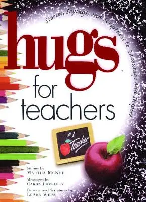Îmbrățișări pentru profesori: Povești, proverbe și scripturi pentru încurajare și - Hugs for Teachers: Stories, Sayings, and Scriptures to Encourage and