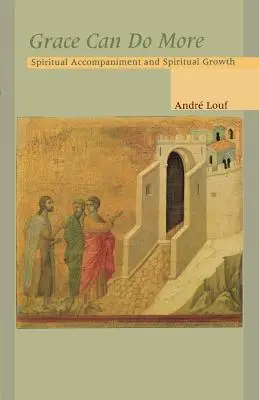 Harul poate face mai mult: Însoțirea spirituală și creșterea spirituală - Grace Can Do More: Spiritual Accompaniment and Spiritual Growth