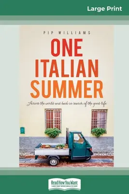 O vară italiană: Peste tot în lume și înapoi în căutarea vieții bune (16pt Large Print Edition) - One Italian Summer: Across the world and back in search of the good life (16pt Large Print Edition)